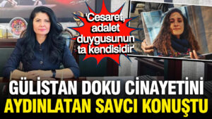 gulistan-doku-cinayetini-aydinlatan-savci-ebru-cansu-konustu-cesaret-adalet-duygusunun-kendisidir-rmlAcwLM